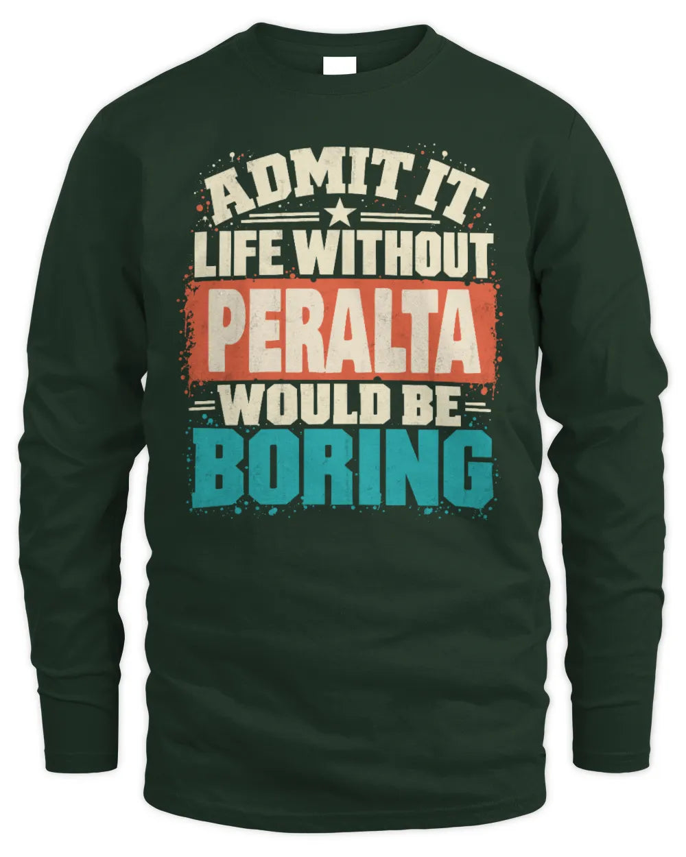 PERALTA P02-TH11-226 Personalized Admit It Life Without [Name] Would Be Boring T-Shirt - Custom Name Funny Gift - Men's Long Sleeved T-Shirt - Forest Green