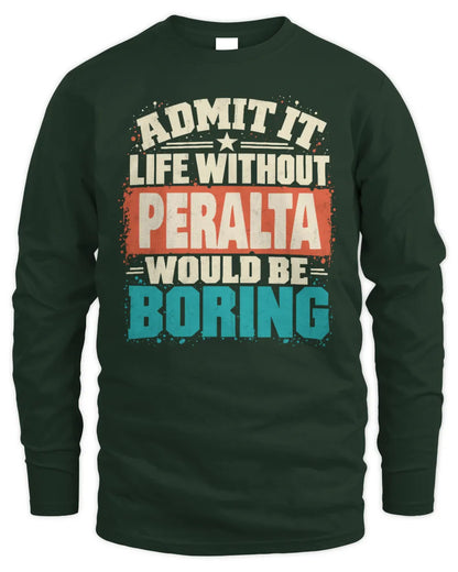 PERALTA P02-TH11-226 Personalized Admit It Life Without [Name] Would Be Boring T-Shirt - Custom Name Funny Gift - Men's Long Sleeved T-Shirt - Forest Green