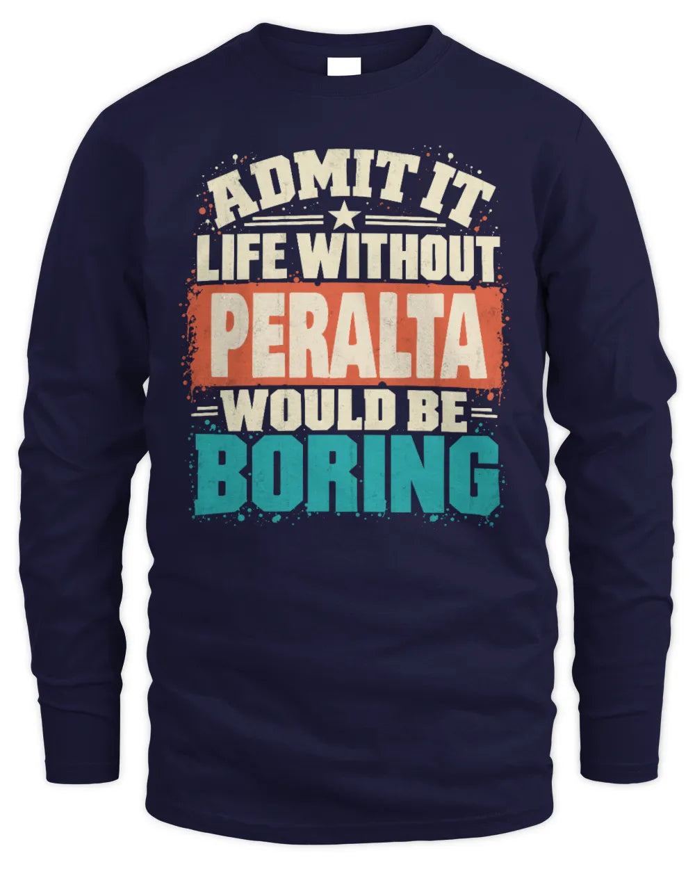 PERALTA P02-TH11-226 Personalized Admit It Life Without [Name] Would Be Boring T-Shirt - Custom Name Funny Gift - Men's Long Sleeved T-Shirt - Navy