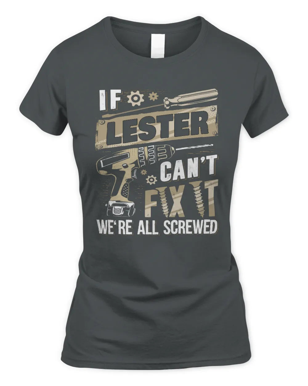 LESTER TX03 P02 - Personalized Handyman Mechanic Shirt “If NAME Can’t Fix It, We’re All Screwed” - Women's Standard T-Shirt - Charcoal