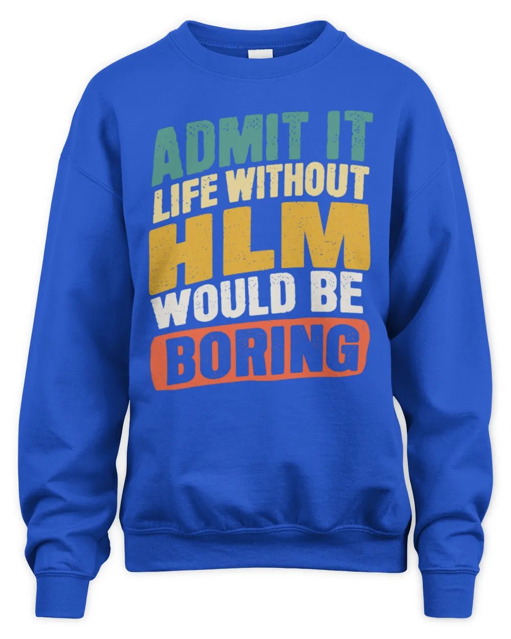 HLM TP88-K4-229
Personalized Funny Quote Apparel “Life Without NAME Would Be Boring” - Unisex Sweatshirt - Royal
