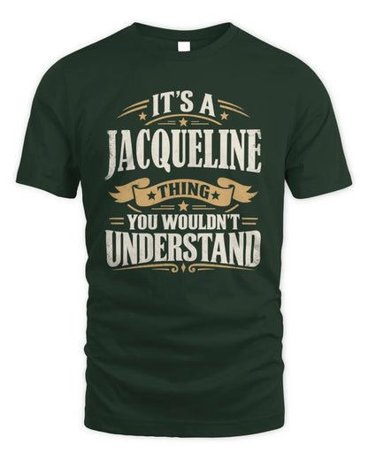 JACQUELINE P08 TH51 - Personalized “It’s a/an [NAME] Thing – You Wouldn’t Understand” Shirt - Unisex Standard T-Shirt - Forest Green