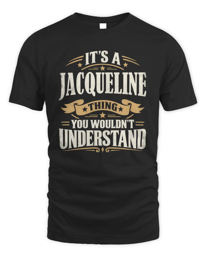 JACQUELINE P08 TH51 - Personalized “It’s a/an [NAME] Thing – You Wouldn’t Understand” Shirt - Unisex Standard T-Shirt - Black