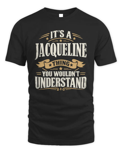 JACQUELINE P08 TH51 - Personalized “It’s a/an [NAME] Thing – You Wouldn’t Understand” Shirt