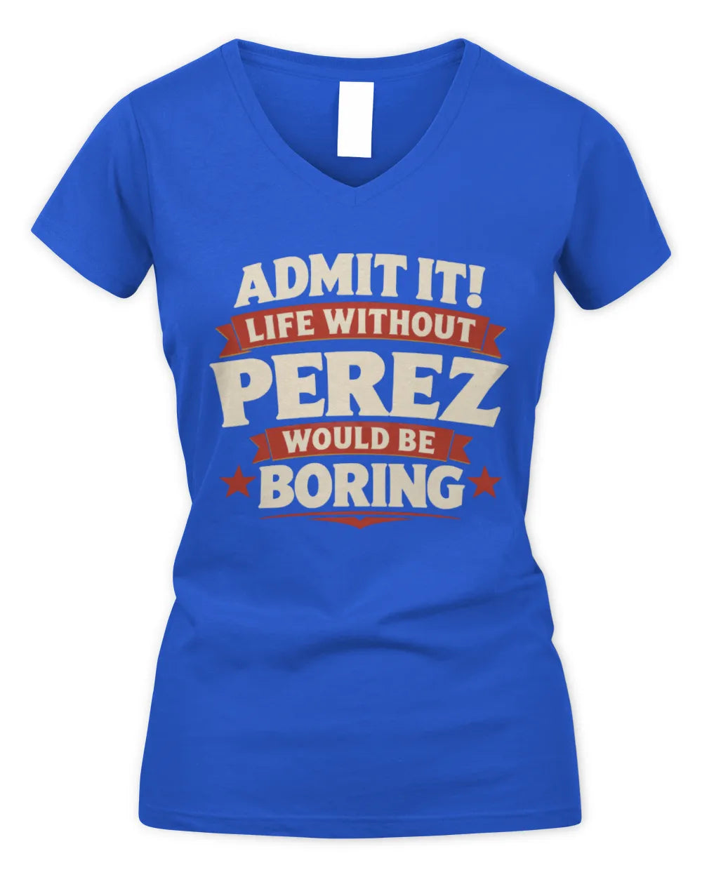 PEREZ P4 KT003 Personalized Funny Quote Apparel “Life Without NAME Would Be Boring” - Women's V-Neck T-Shirt - Royal