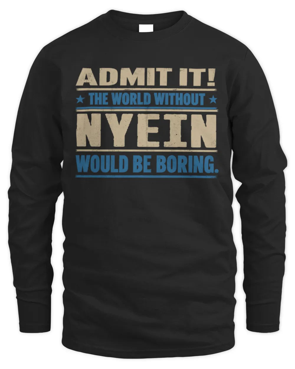 NYEIN TP68-K2-968 – Personalized Funny Quote Apparel “The World Without NAME Would Be Boring” - Men's Long Sleeved T-Shirt - Black