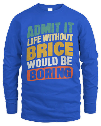 BRICE TP88-K4-229
Personalized Funny Quote Apparel “Life Without NAME Would Be Boring” - Men's Long Sleeved T-Shirt - Royal