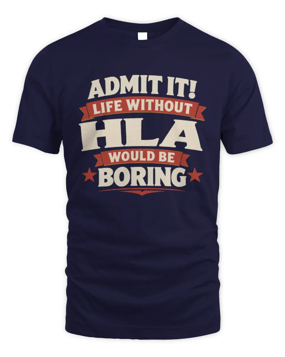 HLA P4 KT003 Personalized Funny Quote Apparel “Life Without NAME Would Be Boring” - Unisex Standard T-Shirt - Navy