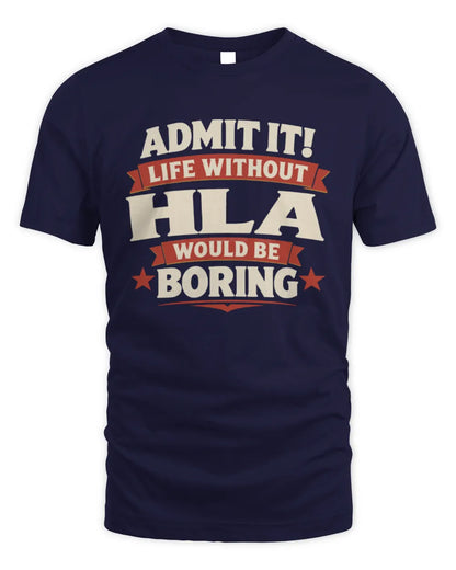 HLA P4 KT003 Personalized Funny Quote Apparel “Life Without NAME Would Be Boring” - Unisex Standard T-Shirt - Navy