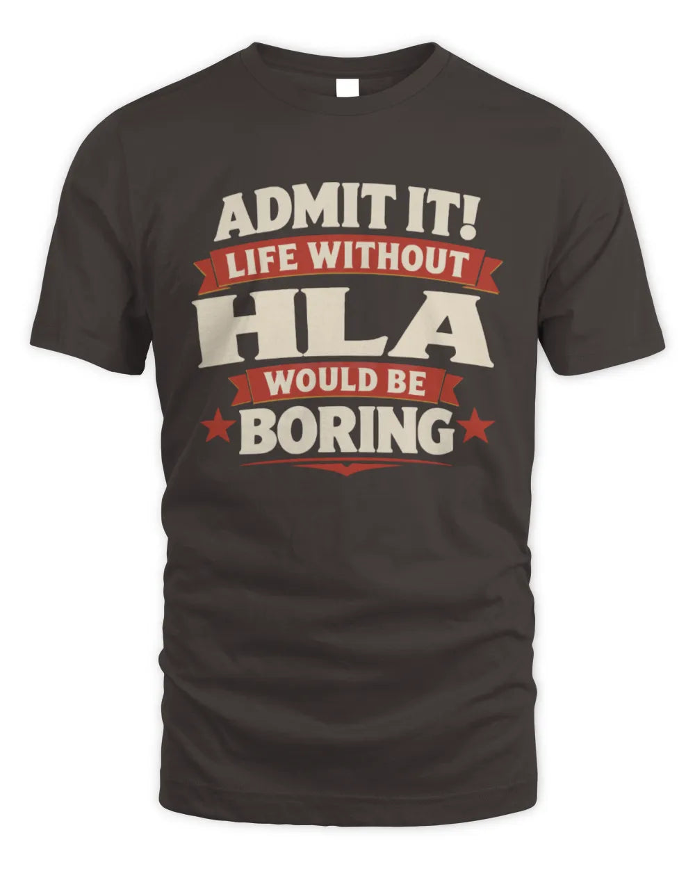 HLA P4 KT003 Personalized Funny Quote Apparel “Life Without NAME Would Be Boring” - Unisex Standard T-Shirt - Dark Chocolate
