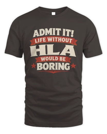 HLA P4 KT003 Personalized Funny Quote Apparel “Life Without NAME Would Be Boring” - Unisex Standard T-Shirt - Dark Chocolate
