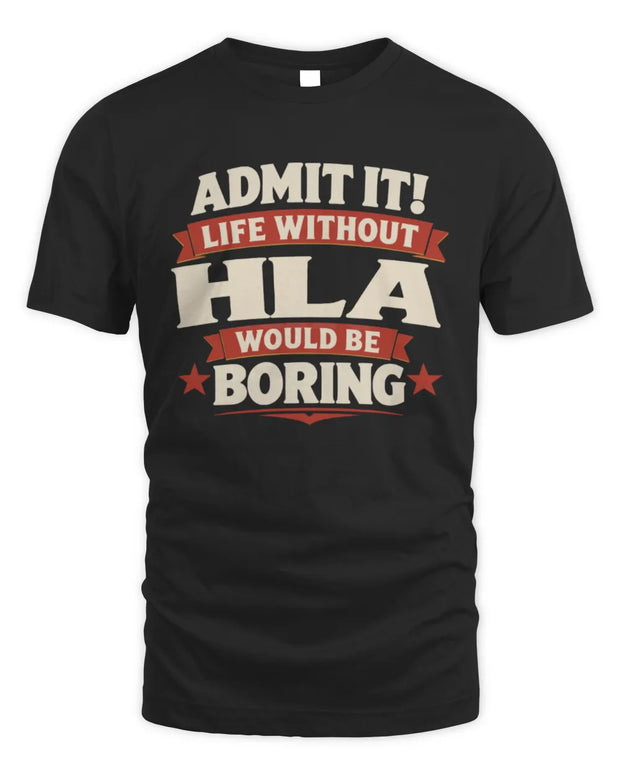 HLA P4 KT003 Personalized Funny Quote Apparel “Life Without NAME Would Be Boring”