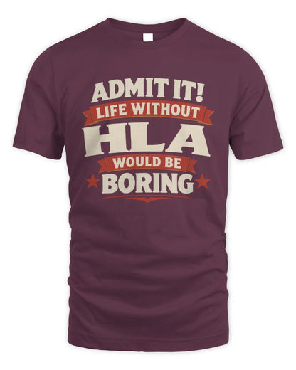 HLA P4 KT003 Personalized Funny Quote Apparel “Life Without NAME Would Be Boring” - Unisex Standard T-Shirt - Maroon