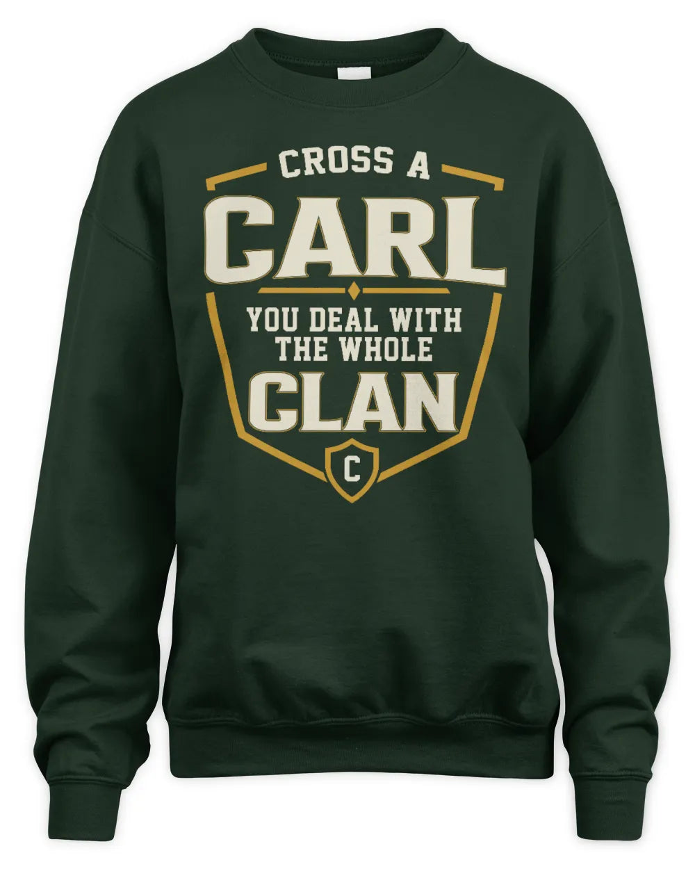 CARL NT1-K008 Cross A/An NAME, You Deal With the Whole Clan | Personalized Vintage T-Shirt - Unisex Sweatshirt - Forest Green