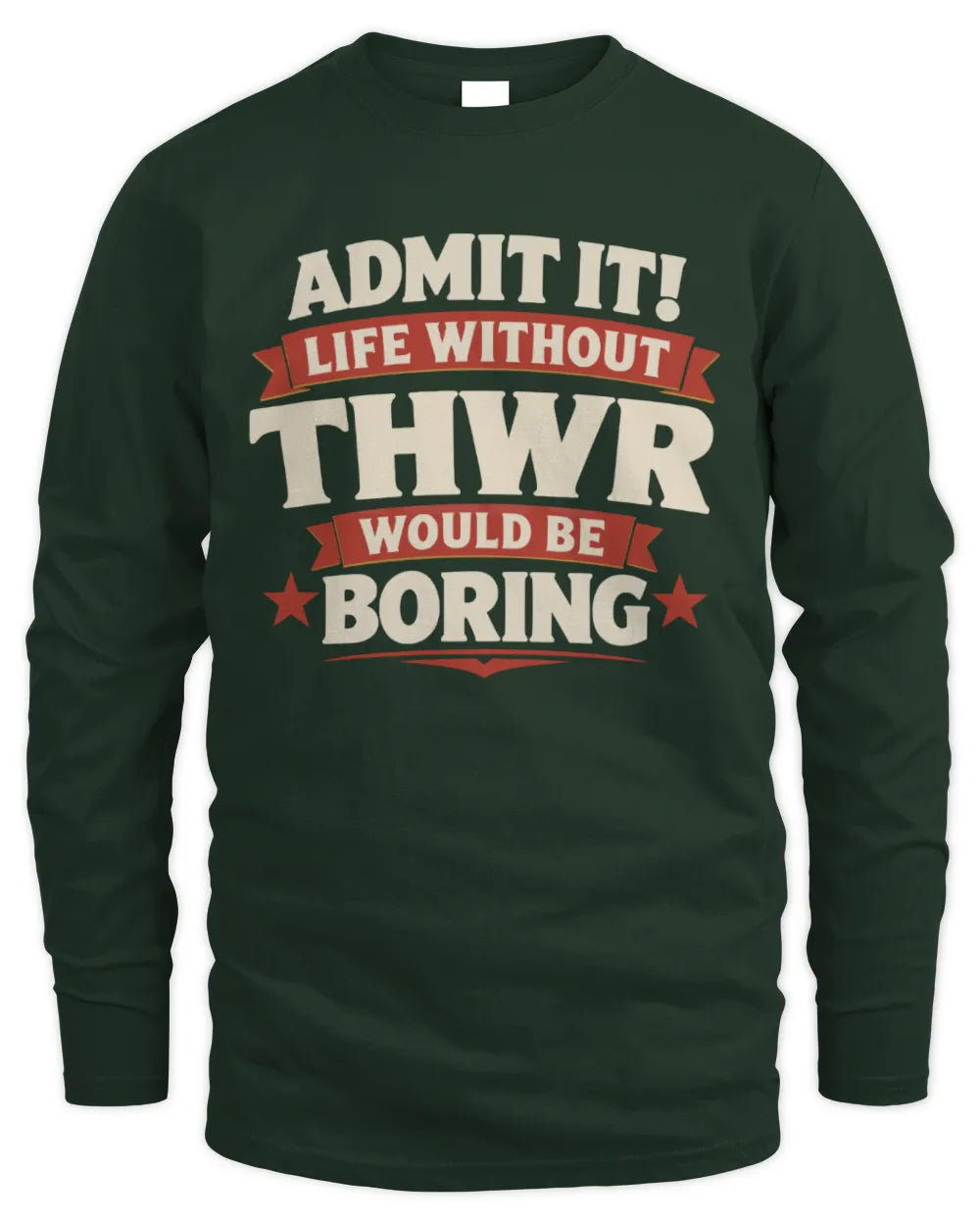 THWR P4 KT003 Personalized Funny Quote Apparel “Life Without NAME Would Be Boring” - Men's Long Sleeved T-Shirt - Forest Green