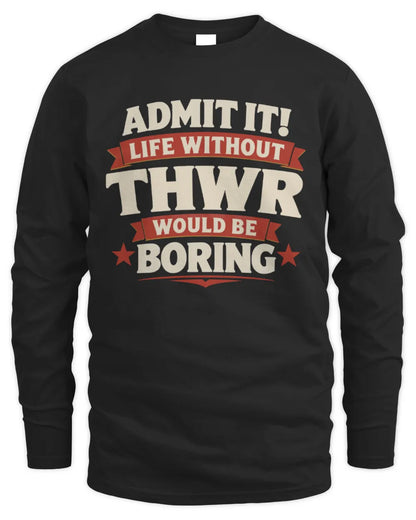 THWR P4 KT003 Personalized Funny Quote Apparel “Life Without NAME Would Be Boring” - Men's Long Sleeved T-Shirt - Black