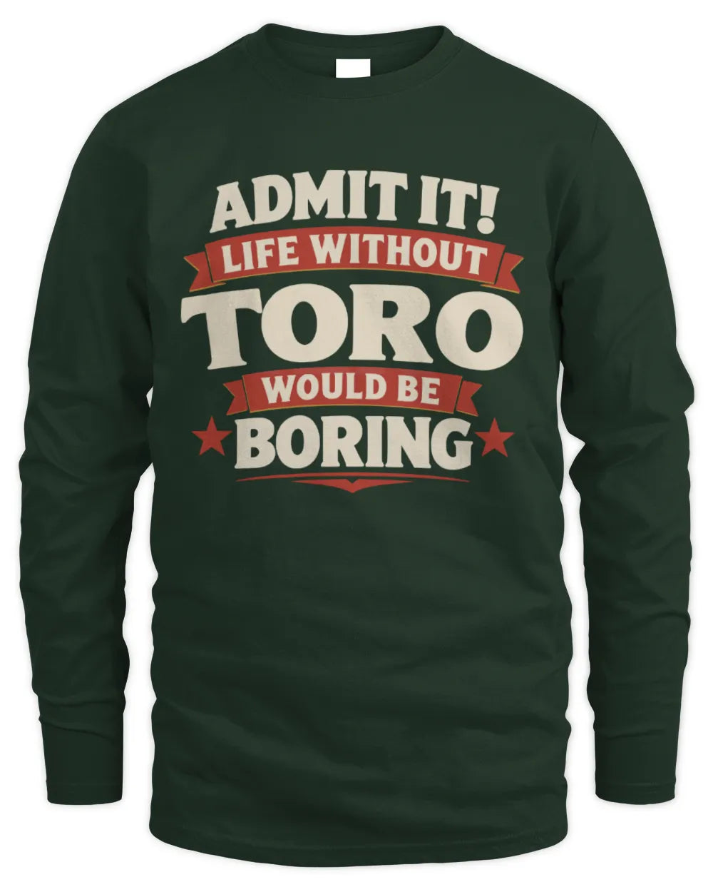TORO P4 KT003 Personalized Funny Quote Apparel “Life Without NAME Would Be Boring” - Men's Long Sleeved T-Shirt - Forest Green