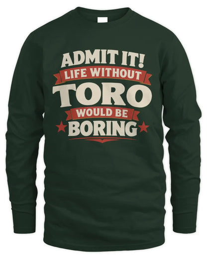 TORO P4 KT003 Personalized Funny Quote Apparel “Life Without NAME Would Be Boring” - Men's Long Sleeved T-Shirt - Forest Green