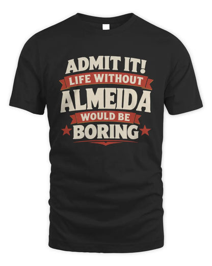 ALMEIDA P4 KT003 Personalized Funny Quote Apparel “Life Without NAME Would Be Boring” - Unisex Standard T-Shirt - Black