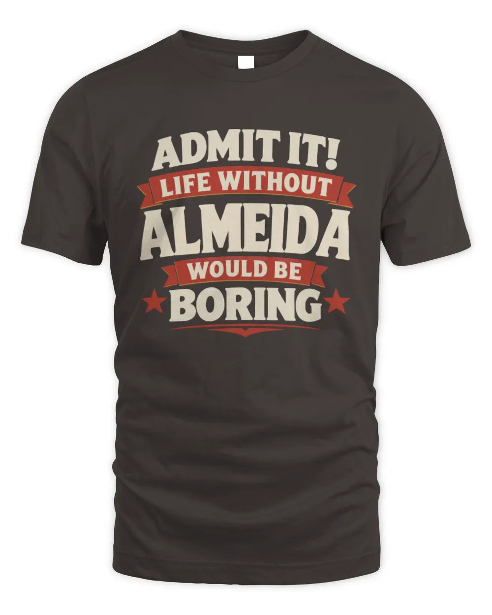 ALMEIDA P4 KT003 Personalized Funny Quote Apparel “Life Without NAME Would Be Boring” - Unisex Standard T-Shirt - Dark Chocolate