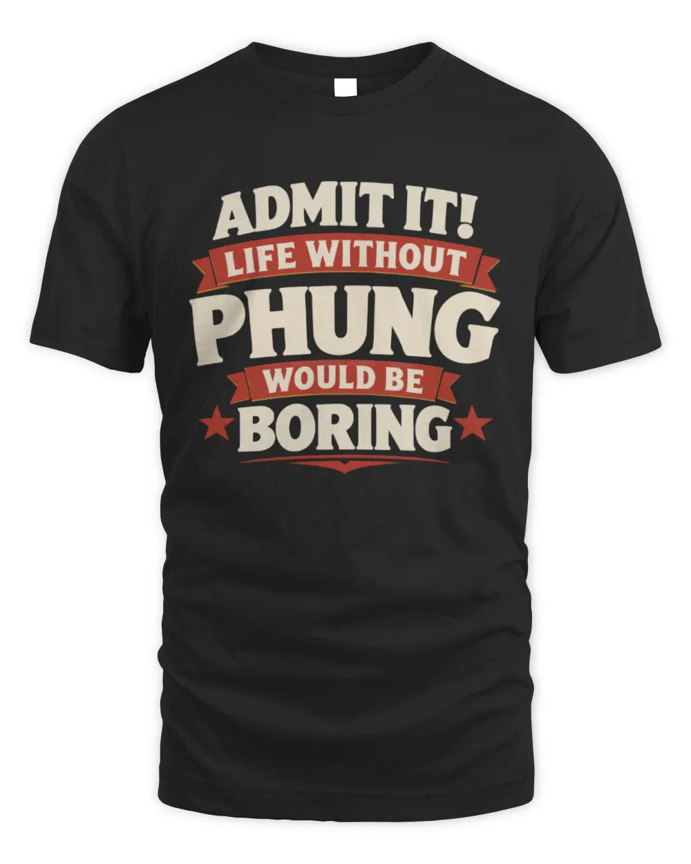 PHUNG P4 KT003 Personalized Funny Quote Apparel “Life Without NAME Would Be Boring” - Unisex Standard T-Shirt - Black