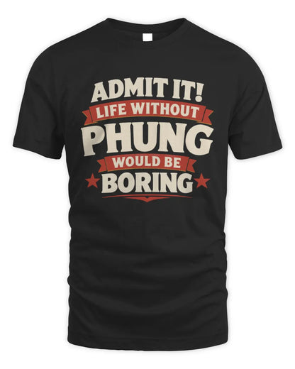 PHUNG P4 KT003 Personalized Funny Quote Apparel “Life Without NAME Would Be Boring” - Unisex Standard T-Shirt - Black