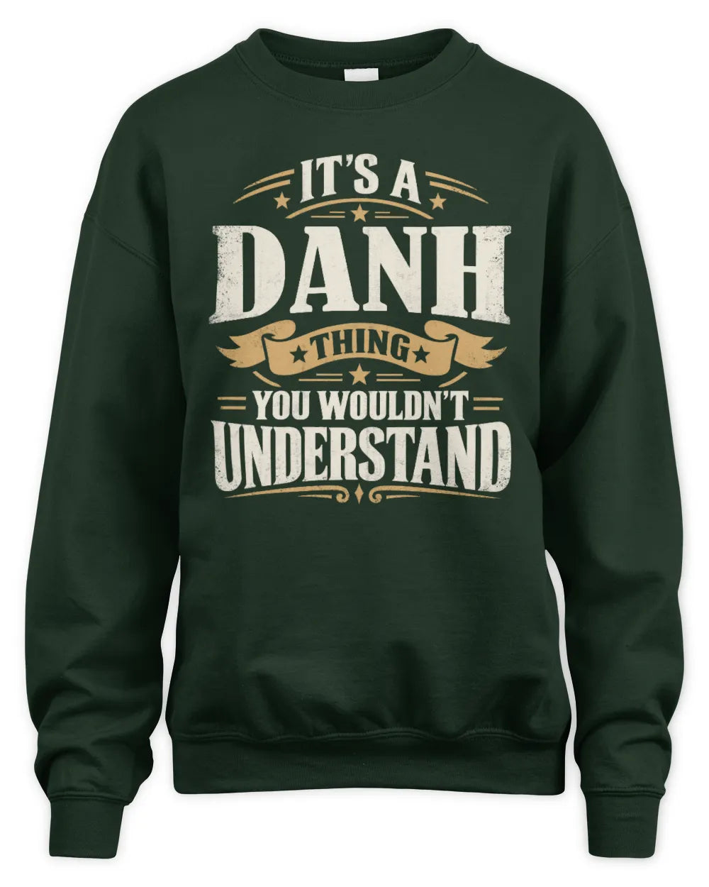 DANH P08 TH51 - Personalized “It’s a/an [NAME] Thing – You Wouldn’t Understand” Shirt - Unisex Sweatshirt - Forest Green