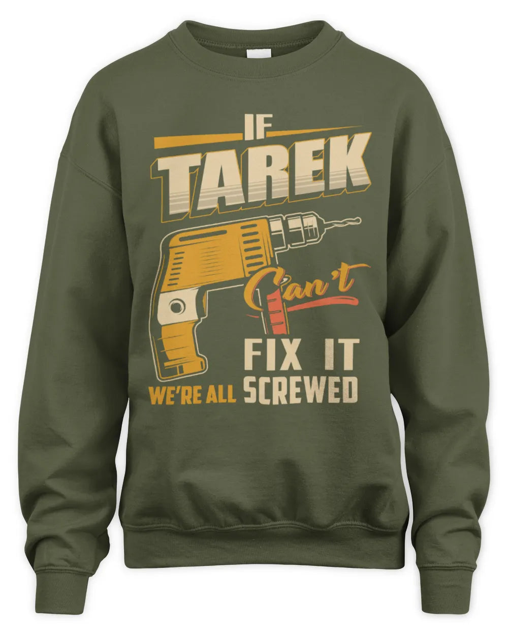 TAREK TP22-K4-228 - Personalized Handyman T-Shirt “If AARON Can’t Fix It, We’re All Screwed” - Unisex Sweatshirt - Military Green
