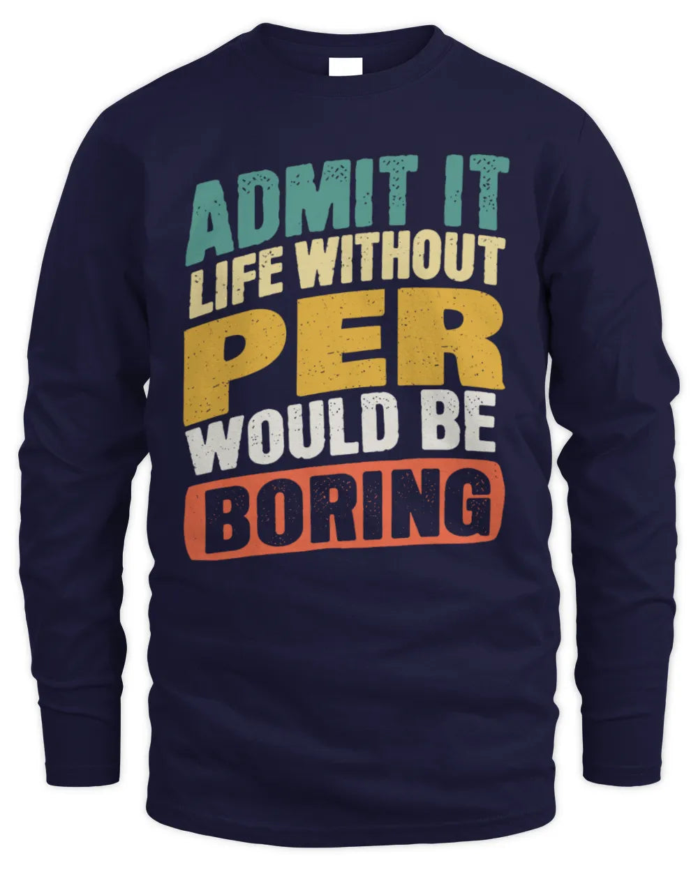 PER TP88-K4-229
Personalized Funny Quote Apparel “Life Without NAME Would Be Boring” - Men's Long Sleeved T-Shirt - Navy