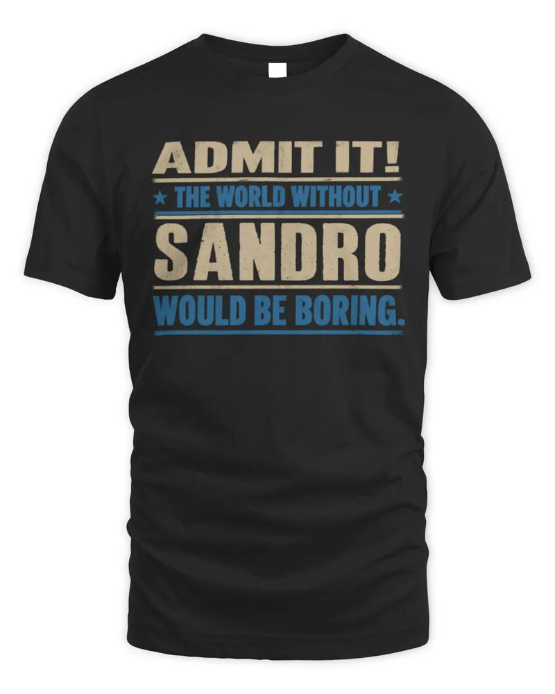 SANDRO TP68-K2-968 – Personalized Funny Quote Apparel “The World Without NAME Would Be Boring” - Unisex Standard T-Shirt - Black
