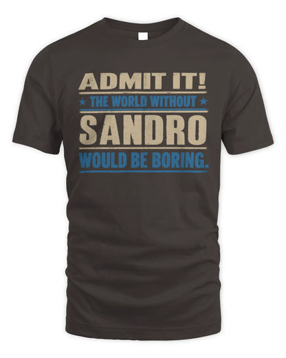 SANDRO TP68-K2-968 – Personalized Funny Quote Apparel “The World Without NAME Would Be Boring” - Unisex Standard T-Shirt - Dark Chocolate