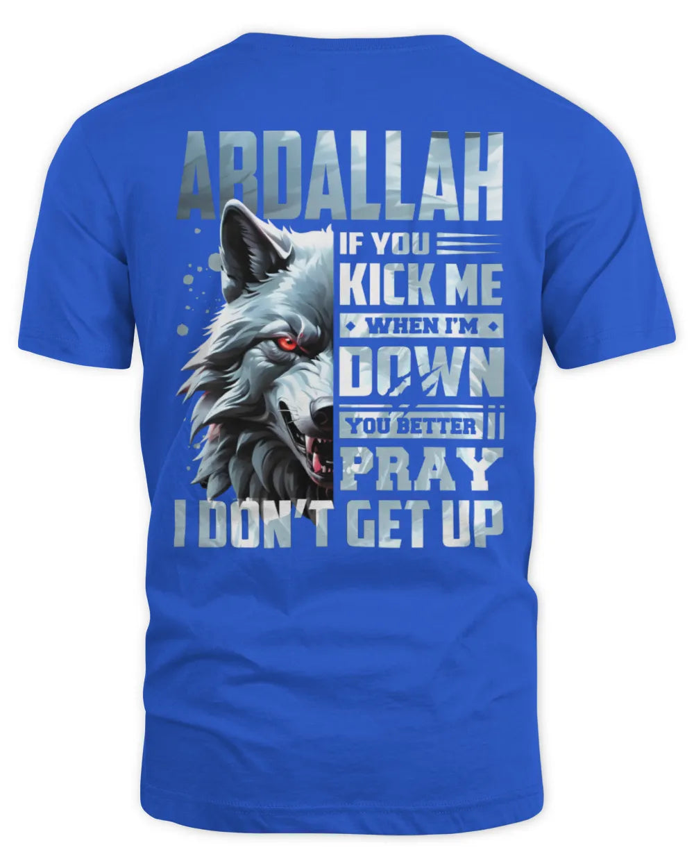 ABDALLAH AP62-K4-666 - Personalized Fierce Wolf Quote Apparel “If You Kick Me When I’m Down, You Better Pray I Don’t Get Up” - Unisex Standard T-Shirt - Royal
