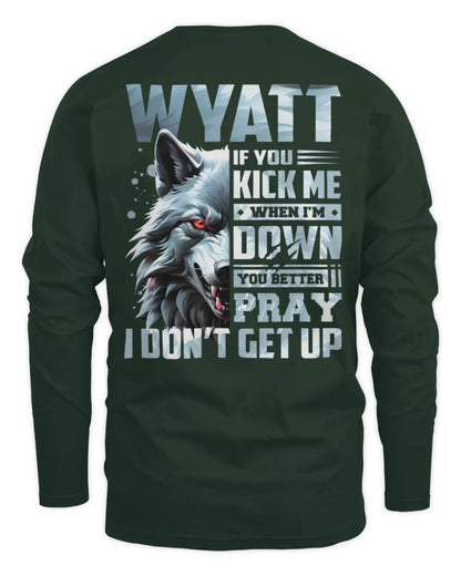 WYATT AP62-K4-666 - Personalized Fierce Wolf Quote Apparel “If You Kick Me When I’m Down, You Better Pray I Don’t Get Up” - Men's Long Sleeved T-Shirt - Forest Green