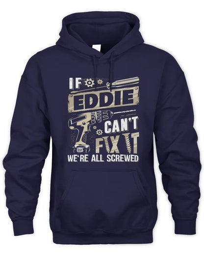 EDDIE TX03 P02 - Personalized Handyman Mechanic Shirt “If NAME Can’t Fix It, We’re All Screwed” - Unisex Hoodie - Navy