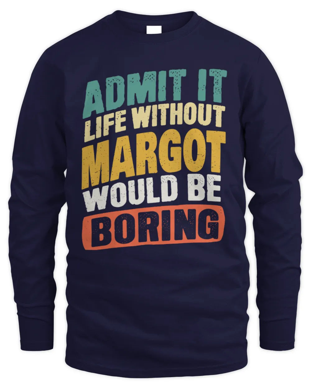 MARGOT TP88-K4-229
Personalized Funny Quote Apparel “Life Without NAME Would Be Boring” - Men's Long Sleeved T-Shirt - Navy