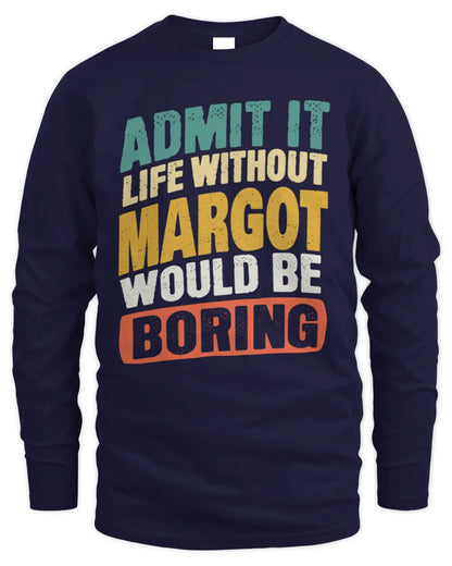MARGOT TP88-K4-229
Personalized Funny Quote Apparel “Life Without NAME Would Be Boring” - Men's Long Sleeved T-Shirt - Navy