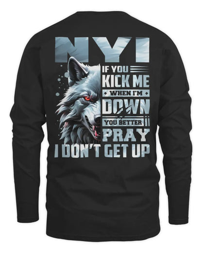 NYI AP62-K4-666 - Personalized Fierce Wolf Quote Apparel “If You Kick Me When I’m Down, You Better Pray I Don’t Get Up” - Men's Long Sleeved T-Shirt - Black