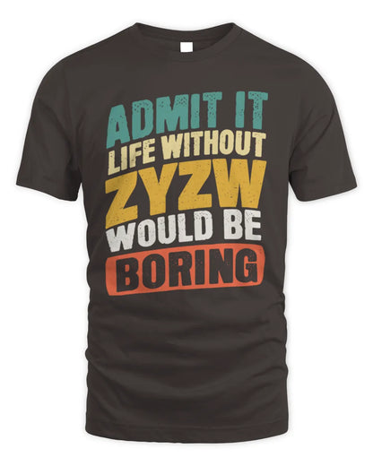 ZYZW TP88-K4-229
Personalized Funny Quote Apparel “Life Without NAME Would Be Boring” - Unisex Standard T-Shirt - Dark Chocolate