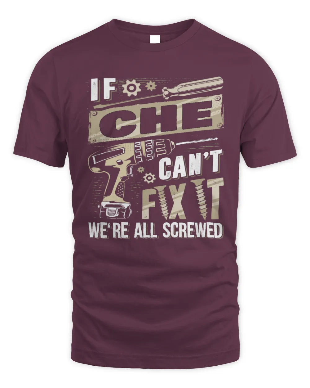 CHE TX03 P02 - Personalized Handyman Mechanic Shirt “If NAME Can’t Fix It, We’re All Screwed” - Unisex Standard T-Shirt - Maroon