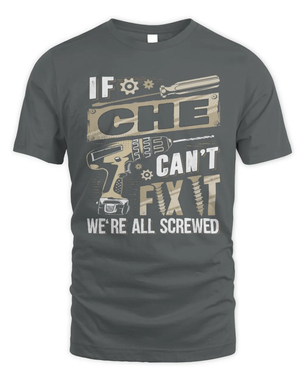CHE TX03 P02 - Personalized Handyman Mechanic Shirt “If NAME Can’t Fix It, We’re All Screwed” - Unisex Standard T-Shirt - Charcoal