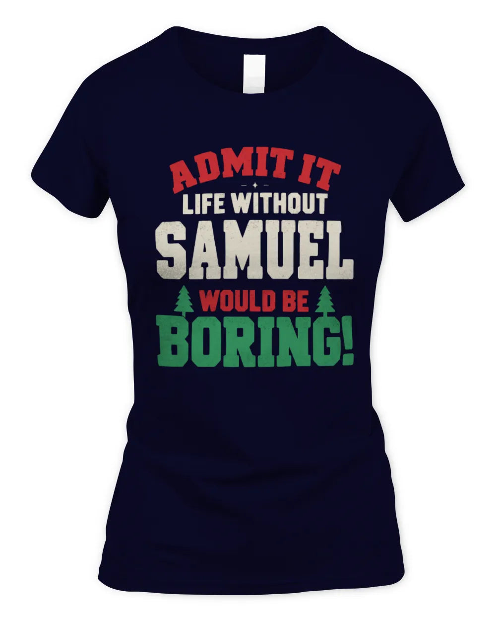 SAMUEL P5 TH08 Christmas T-Shirt – “Life Without NAME Would Be Boring” - Women's Standard T-Shirt - Navy