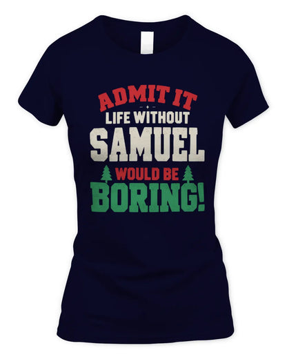 SAMUEL P5 TH08 Christmas T-Shirt – “Life Without NAME Would Be Boring” - Women's Standard T-Shirt - Navy