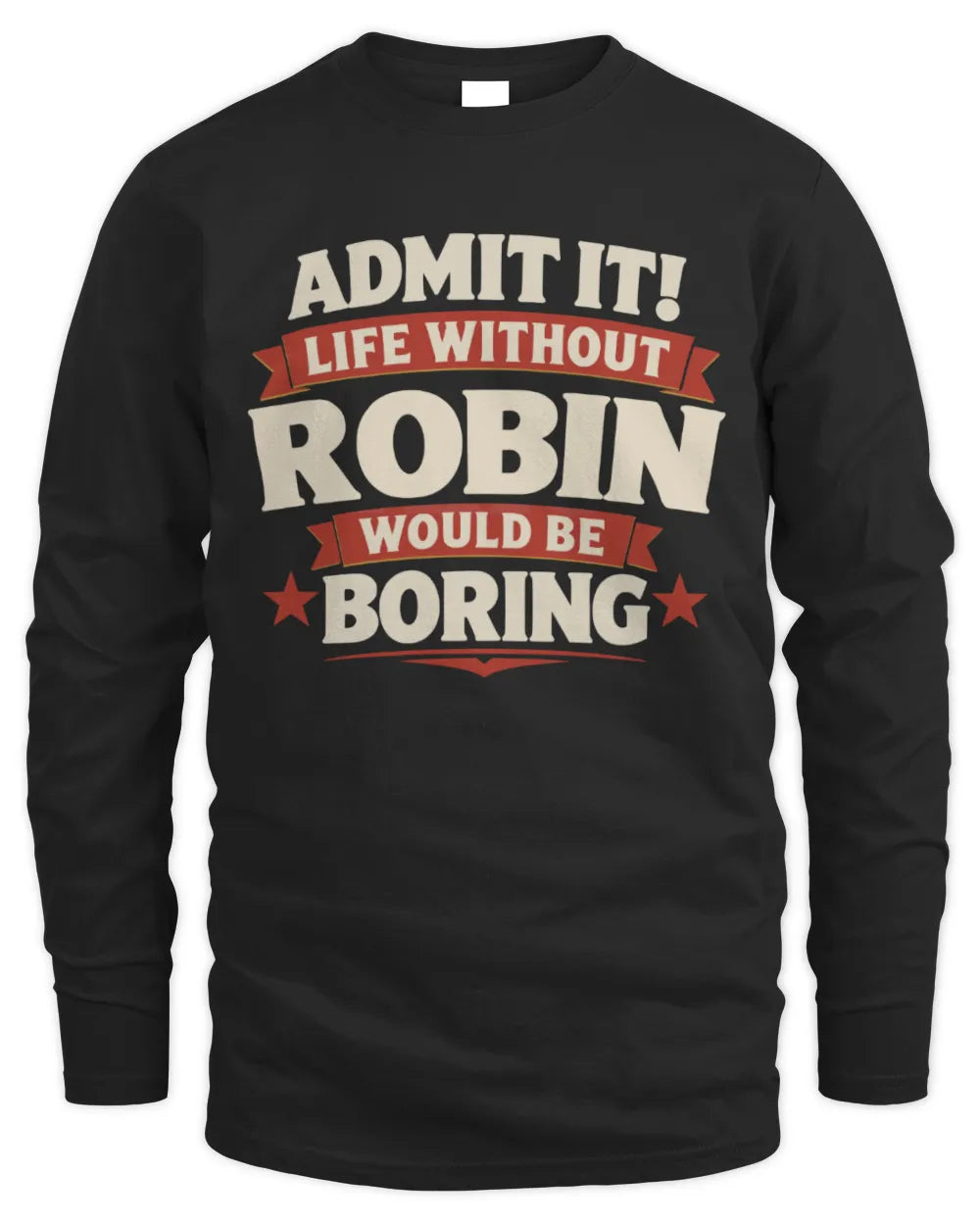 ROBIN P4 KT003 Personalized Funny Quote Apparel “Life Without NAME Would Be Boring” - Men's Long Sleeved T-Shirt - Black