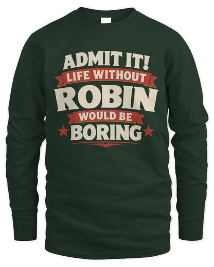 ROBIN P4 KT003 Personalized Funny Quote Apparel “Life Without NAME Would Be Boring” - Men's Long Sleeved T-Shirt - Forest Green