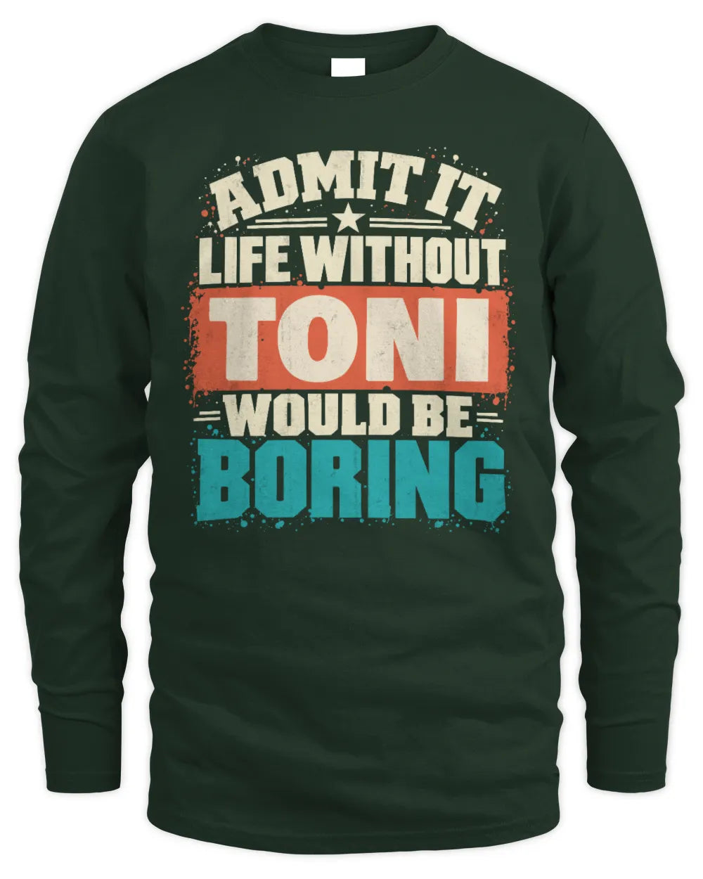 TONI P02-TH11-226 Personalized Admit It Life Without [Name] Would Be Boring T-Shirt - Custom Name Funny Gift - Men's Long Sleeved T-Shirt - Forest Green