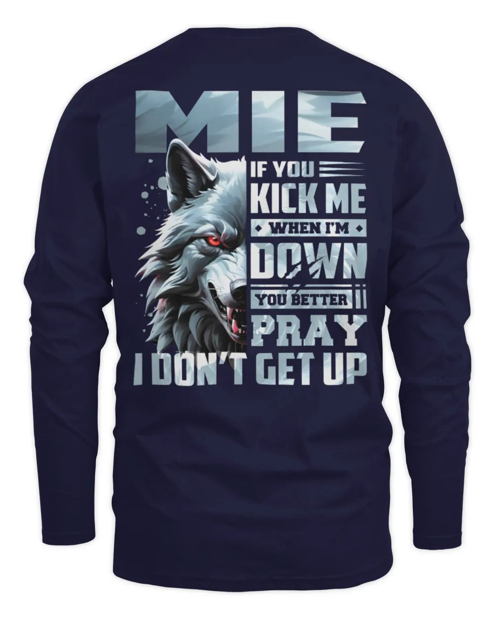 MIE AP62-K4-666 - Personalized Fierce Wolf Quote Apparel “If You Kick Me When I’m Down, You Better Pray I Don’t Get Up” - Men's Long Sleeved T-Shirt - Navy