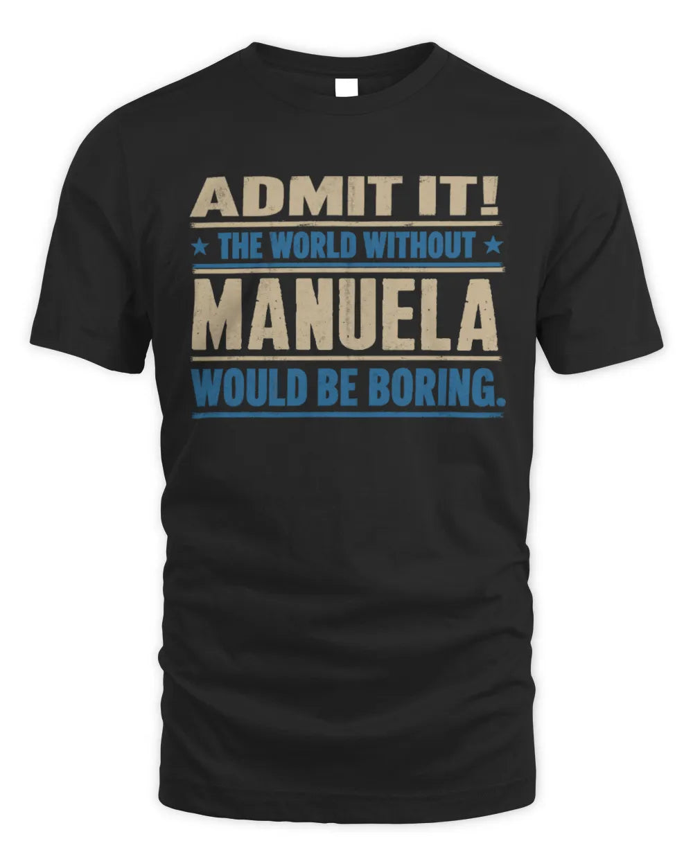 MANUELA TP68-K2-968 – Personalized Funny Quote Apparel “The World Without NAME Would Be Boring” - Unisex Standard T-Shirt - Black