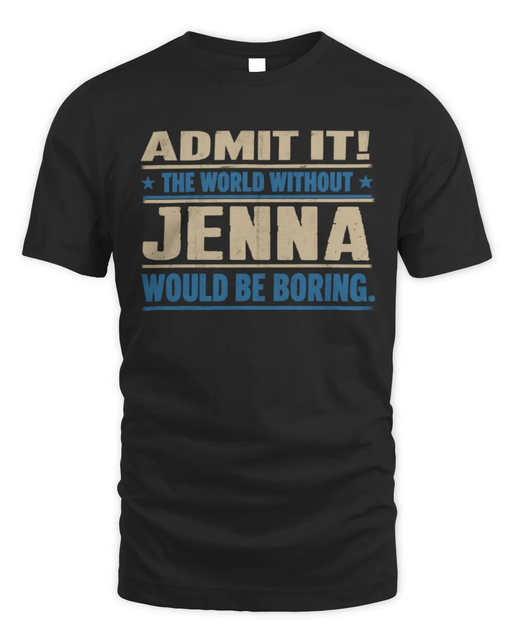 JENNA TP68-K2-968 – Personalized Funny Quote Apparel “The World Without NAME Would Be Boring”