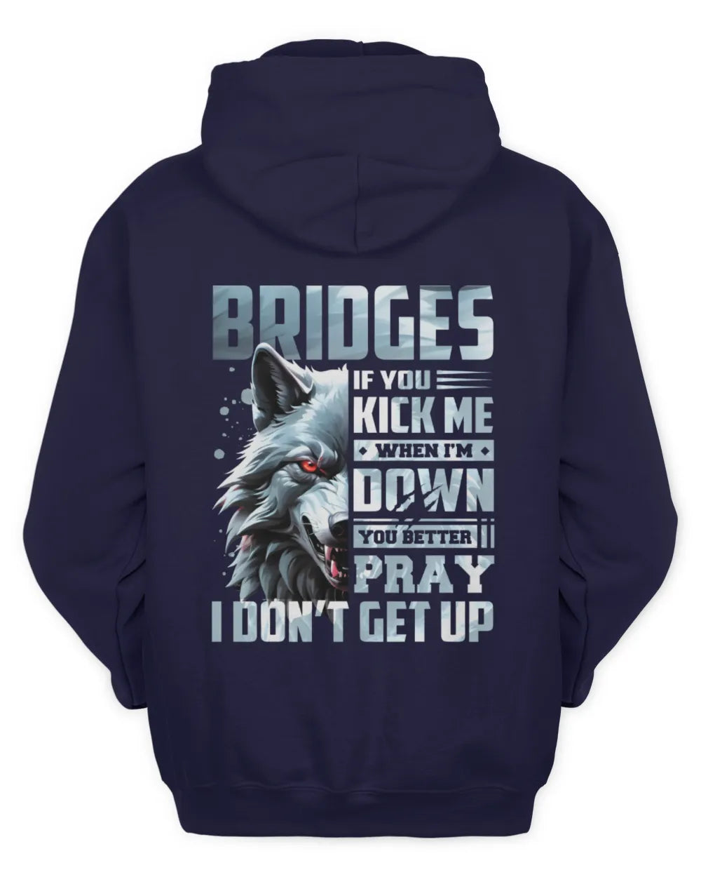 BRIDGES AP62-K4-666 - Personalized Fierce Wolf Quote Apparel “If You Kick Me When I’m Down, You Better Pray I Don’t Get Up” - Unisex Hoodie - Navy