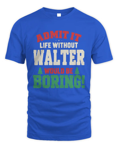 WALTER P5 TH08 Christmas T-Shirt – “Life Without NAME Would Be Boring” - Unisex Standard T-Shirt - Royal